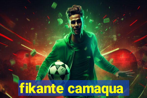 fikante camaqua